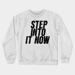 Step into it now Crewneck Sweatshirt